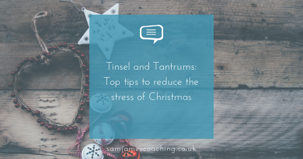 Tinsel & tantrums - reducing the stress of Christmas