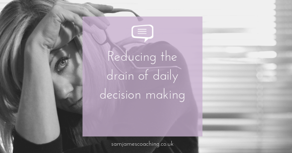 Reducing the drain of daily decision making Blog explaining how to Reducing the drain of daily decision making