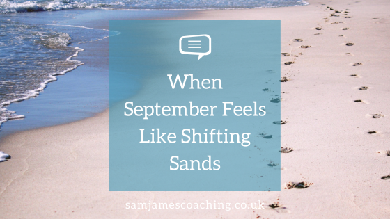 When September Feels Like Shifting Sands